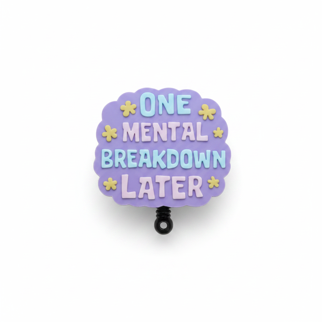 One Mental Breakdown Later badge reel white background